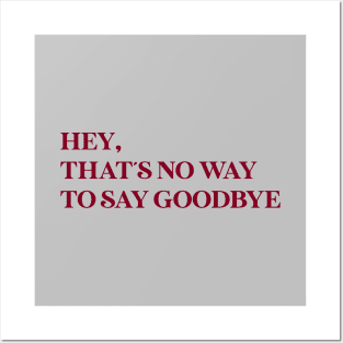 Hey That´s No Way To Say Goodbye, burgundy Posters and Art